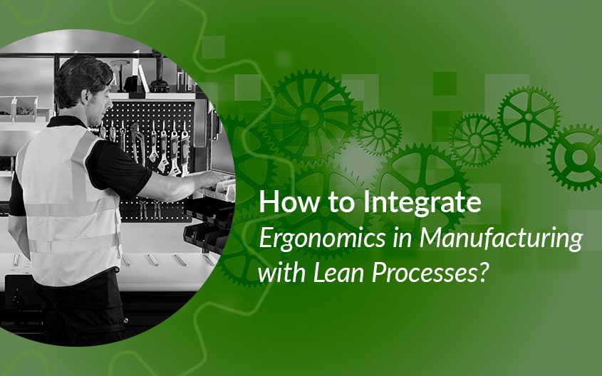 How to Integrate Ergonomics in Manufacturing with Lean Processes?