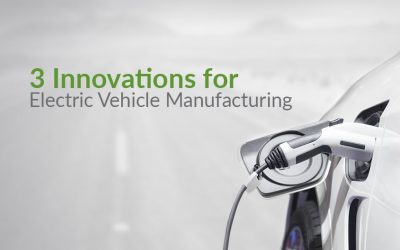 3 Innovations for Electric Vehicle Manufacturing
